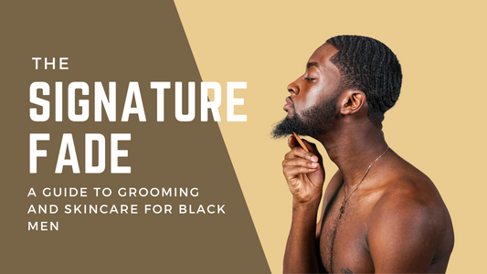 The Signature Fade: A Guide to Grooming and Skincare for Black Men